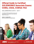 Official Guide to Certified SOLIDWORKS Associate Exams: CSWA, CSDA, CSWSA-FEA (2015-2017) (Including unique access code): CSWA, CSDA, CSWSA-FEA (2015-2017)  (Including unique access code)