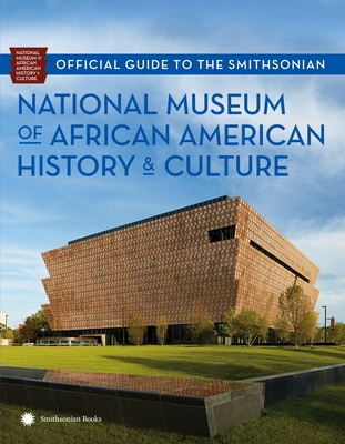 Official Guide to the Smithsonian National Museum of African American History and Culture - Nat'l Museum African American Hist/Cult, and Kendrick, Kathleen M