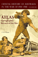 Official History of Australia in the War of 1914-1918 Atlas: Volume XIII - Cartographic Record of the War