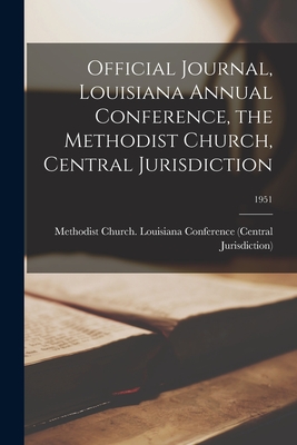 Official Journal, Louisiana Annual Conference, the Methodist Church, Central Jurisdiction; 1951 - Methodist Church (U S ) Louisiana Co (Creator)