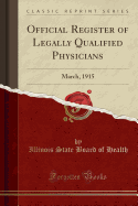 Official Register of Legally Qualified Physicians: March, 1915 (Classic Reprint)