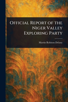 Official Report of the Niger Valley Exploring Party - Delany, Martin Robison