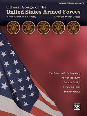 Official Songs of the United States Armed Forces: 5 Piano Solos and a Medley (Intermediate / Late Intermediate Piano) - Coates, Dan