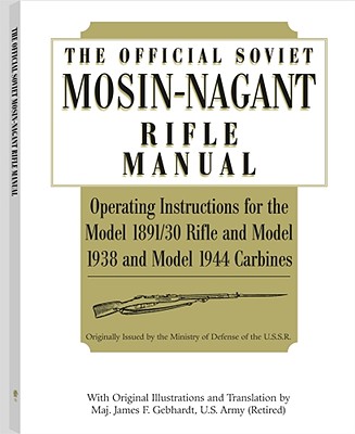 Official Soviet Mosin-Nagant Rifle Manual - Gebhardt, James F (Translated by), and U S S R Army