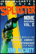 Official Splatter Movie Guide: Hundreds More of the Grossest, Goriest, Most Outrageous..