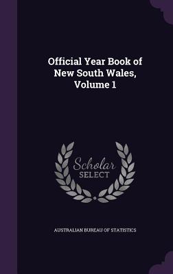 Official Year Book of New South Wales, Volume 1 - Australian Bureau of Statistics (Creator)