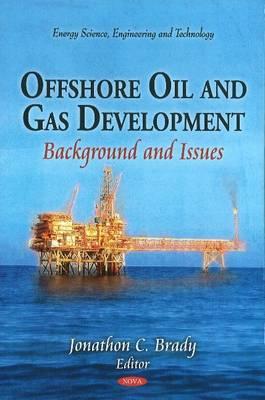 Offshore Oil & Gas Development: Background & Issues - Brady, Jonathon C (Editor)