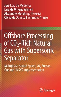 Offshore Processing of CO2-Rich Natural Gas with Supersonic Separator: Multiphase Sound Speed, CO2 Freeze-Out and HYSYS Implementation - de Medeiros, Jos Luiz, and de Oliveira Arinelli, Lara, and Teixeira, Alexandre Mendona
