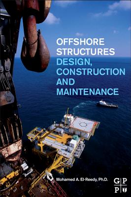 Offshore Structures: Design, Construction and Maintenance - El-Reedy, Mohamed A