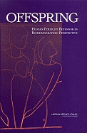 Offspring: Human Fertility Behavior in Biodemographic Perspective - National Research Council, and Division of Behavioral and Social Sciences and Education, and Committee on Population