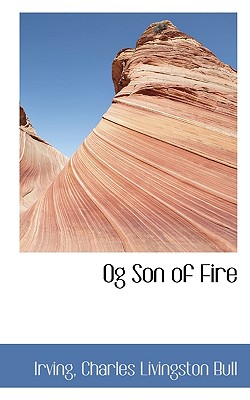 Og Son of Fire - Bull, Charles Livingston