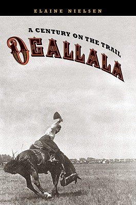 Ogallala: A Century on the Trail - Nielsen, Elaine
