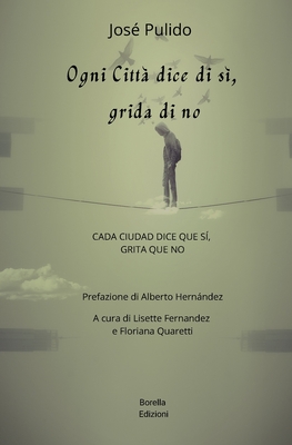 Ogni citt? dice di s?, grida di no: Cada ciudad dice que s?, grita que no - Fernandez, Lisette (Translated by), and Quaretti, Floriana (Translated by), and Hernndez, Alberto (Preface by)