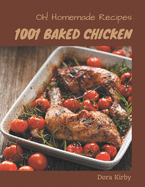 Oh! 1001 Homemade Baked Chicken Recipes: Homemade Baked Chicken Cookbook - The Magic to Create Incredible Flavor!