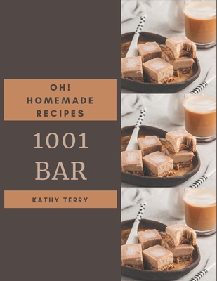 Oh! 1001 Homemade Bar Recipes: A Must-have Homemade Bar Cookbook for Everyone - Terry, Kathy