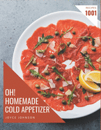 Oh! 1001 Homemade Cold Appetizer Recipes: Make Cooking at Home Easier with Homemade Cold Appetizer Cookbook!