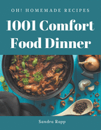 Oh! 1001 Homemade Comfort Food Dinner Recipes: Making More Memories in your Kitchen with Homemade Comfort Food Dinner Cookbook!