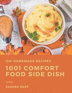 Oh! 1001 Homemade Comfort Food Side Dish Recipes: Start a New Cooking Chapter with Homemade Comfort Food Side Dish Cookbook!