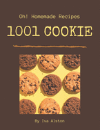 Oh! 1001 Homemade Cookie Recipes: A Homemade Cookie Cookbook You Will Need