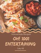 Oh! 1001 Homemade Entertaining Recipes: A Homemade Entertaining Cookbook Everyone Loves!