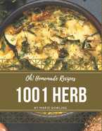 Oh! 1001 Homemade Herb Recipes: A Timeless Homemade Herb Cookbook