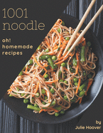 Oh! 1001 Homemade Noodle Recipes: The Homemade Noodle Cookbook for All Things Sweet and Wonderful!