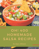 Oh! 400 Homemade Salsa Recipes: The Homemade Salsa Cookbook for All Things Sweet and Wonderful!