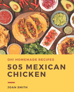 Oh! 505 Homemade Mexican Chicken Recipes: A Homemade Mexican Chicken Cookbook to Fall In Love With
