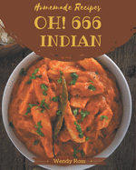 Oh! 666 Homemade Indian Recipes: Best-ever Homemade Indian Cookbook for Beginners