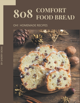 Oh! 808 Homemade Comfort Food Bread Recipes: The Best-ever Homemade Comfort Food Bread Cookbook - Bona, Sherry