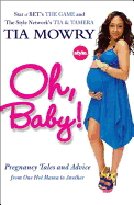 Oh, Baby!: Pregnancy Tales and Advice from One Hot Mama to Another