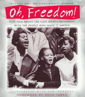 Oh, Freedom!: Kids Talk about the Civil Rights Movement with the People Who Made It Happen - King, Casey, and Osborne, Linda Barrett