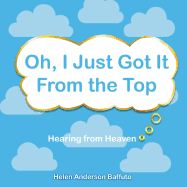 Oh, I Just Got It from the Top: Hearing from Heaven