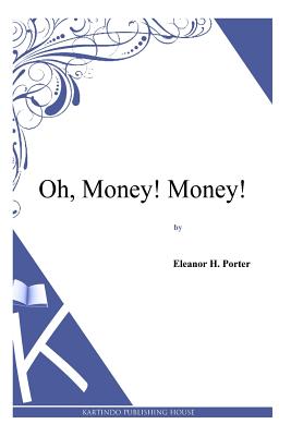 Oh, Money! Money! - Porter, Eleanor H
