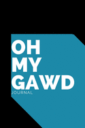 Oh My Gawd Journal: Lined Blank Writing Journal