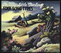 Oh My Little Darling: Folk Song Types - Various Artists