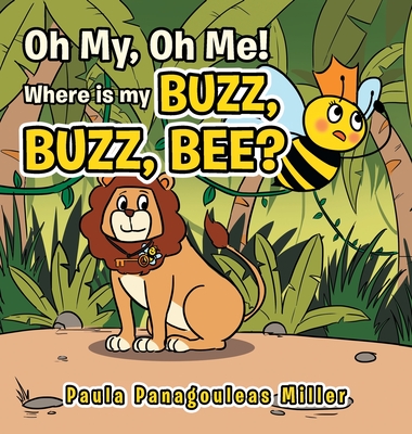 Oh My, Oh Me! Where Is My Buzz, Buzz, Bee? - Miller, Paula Panagouleas