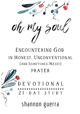 Oh My Soul Devotional: 21-Day Study - Guerra, Shannon