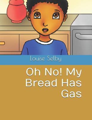 Oh No! My Bread Has Gas - Selby, Louise
