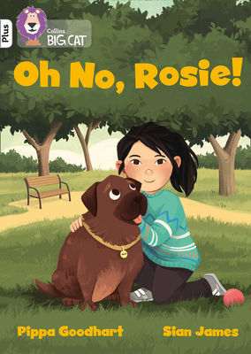 Oh No, Rosie!: Band 10+/White Plus - Goodhart, Pippa, and Collins Big Cat (Prepared for publication by)