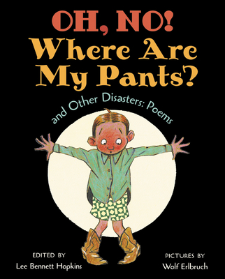 Oh, No! Where Are My Pants? and Other Disasters: Poems - Hopkins, Lee Bennett