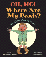 Oh, No! Where Are My Pants?: And Other Disasters: Poems