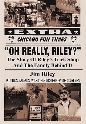 Oh Really, Riley?: The Story of Riley's Trick Shop and the Family Behind It - Riley, Jim