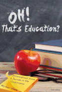Oh, That's Education?: Observations from a Decade in the Classroom
