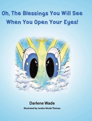 Oh, The Blessings You Will See When You Open Your Eyes! - Wade, Darlene