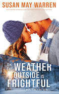 Oh, the Weather Outside Is Frightful (Extended Edition!): A Montana Fire Christmas Novella