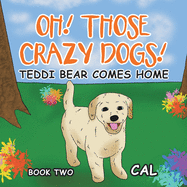 Oh Those Crazy Dogs: Teddi Bear Comes Home