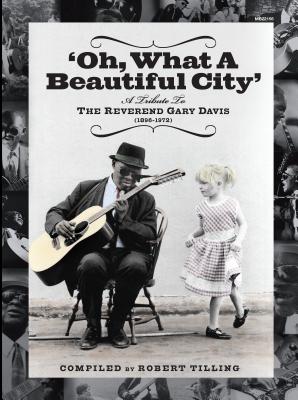 Oh What a Beautiful City: A Tribute to Reverend Gary Davis - Davis, Rev Gary, and Tilling, Robert