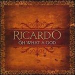 Oh What a God - Ricardo