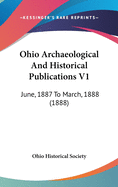 Ohio Archaeological and Historical Publications V1: June, 1887 to March, 1888 (1888)